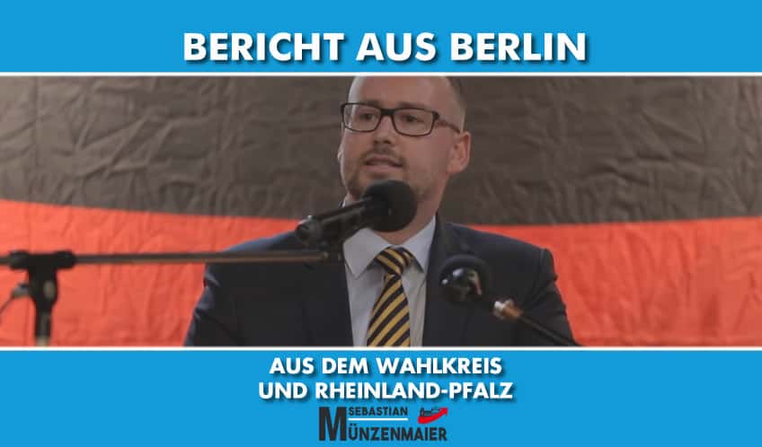 Bericht aus Berlin: Aus dem Wahlkreis und Rheinland-Pfalz