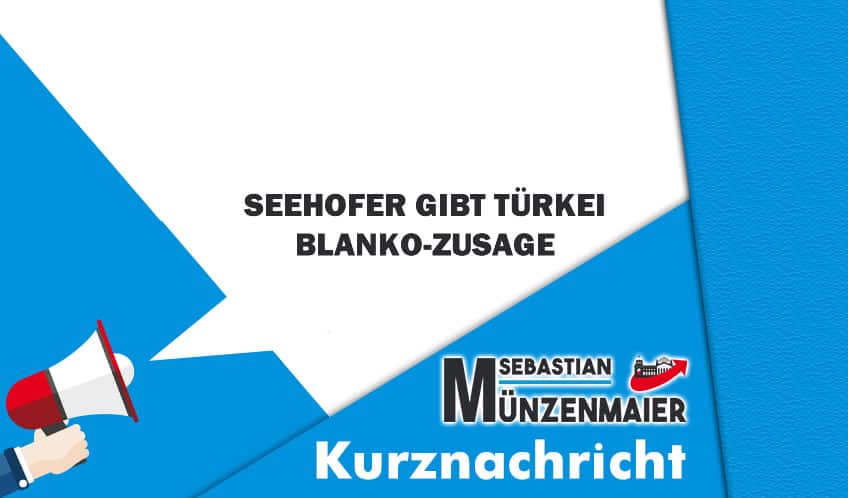 Innenminister Seehofer gibt der Türkei Blanko-Zusage!