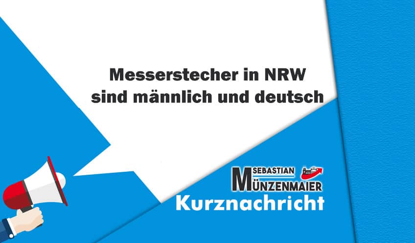 Messerstecher in NRW sind männlich und deutsch