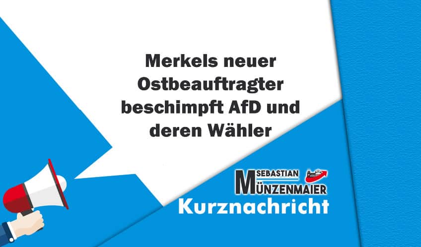 Merkels neuer Ostbeauftragter beschimpft AfD als „Nazis“