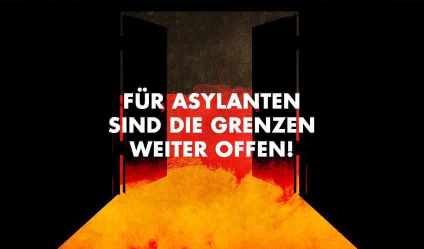 Für Asylanten sind die Grenzen weiter offen!