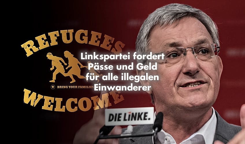 Linkspartei fordert Pässe und Geld für alle illegalen Einwanderer