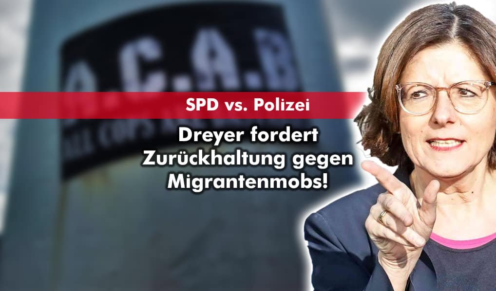 Dreyer fordert Zurückhaltung gegen Migrantenmobs!