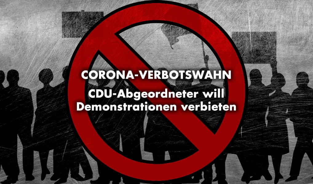 Corona-Verbotswahn: CDU-Abgeordneter will Demonstrationen verbieten!