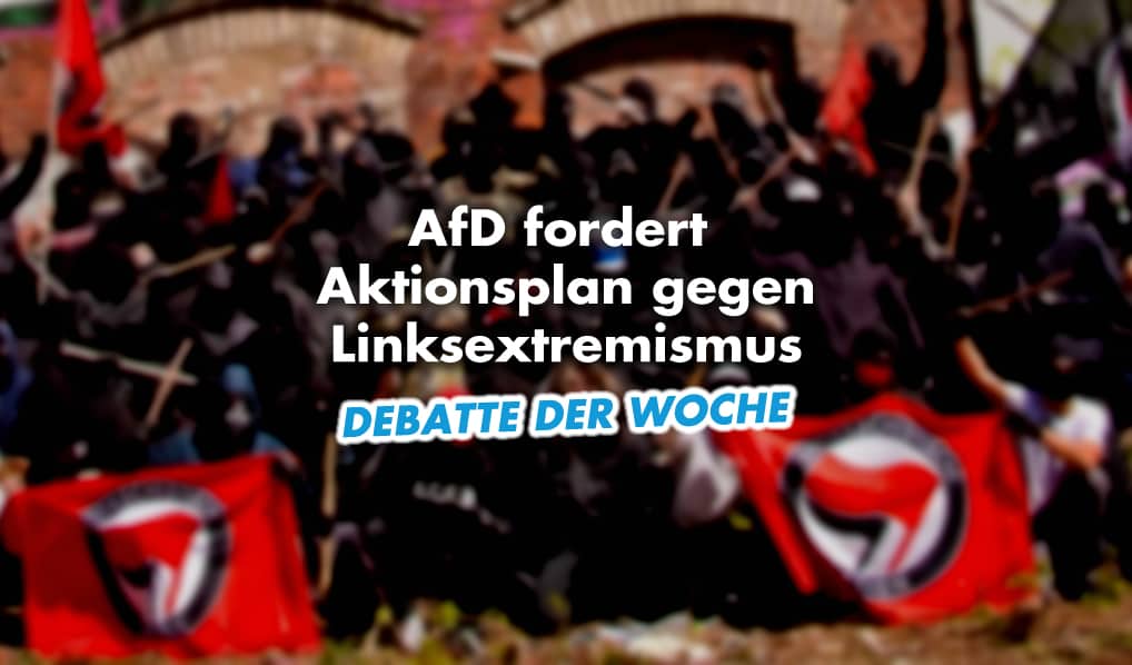 Debatte der Woche: Aktionsplan gegen Linksextremismus