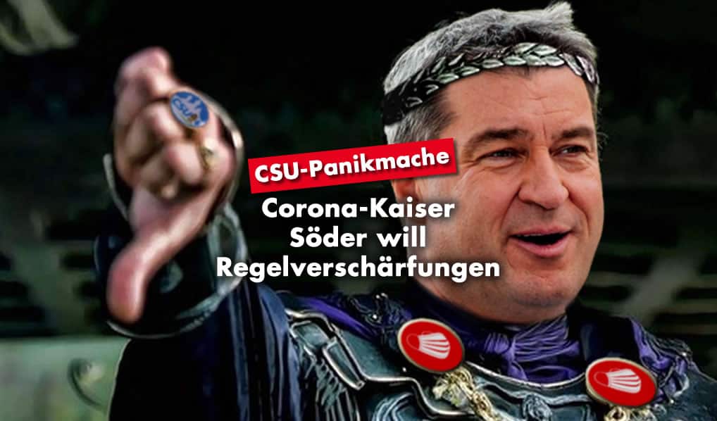 CSU-Panikmache: Corona-Kaiser Söder will Regelverschärfungen