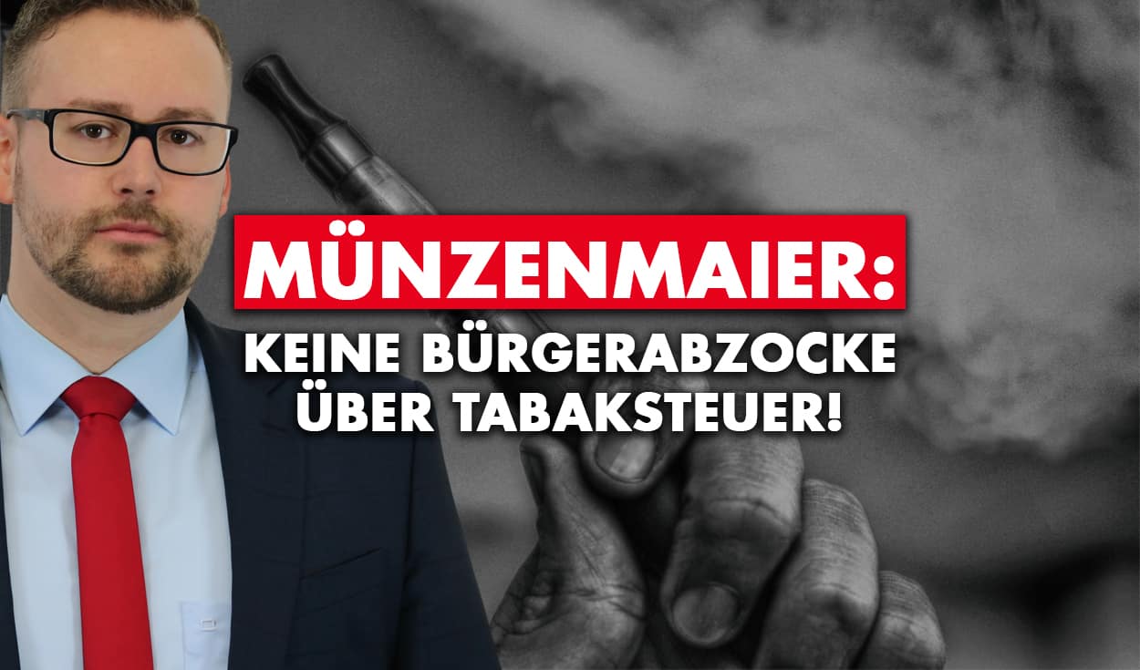 Münzenmaier: Keine Bürgerabzocke über Tabaksteuer!