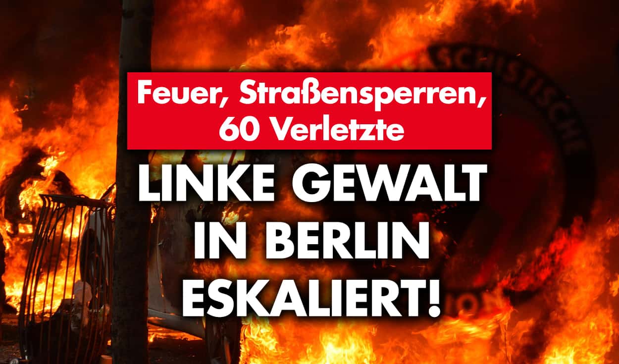 Feuer, Straßensperren, 60 Verletzte: Linke Gewalt in Berlin eskaliert!