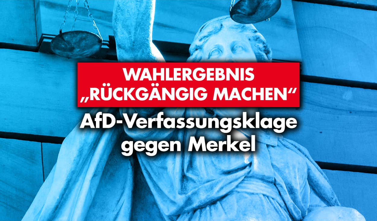 Wahlergebnis “rückgängig machen”: AfD Verfassungsklage gegen Merkel!