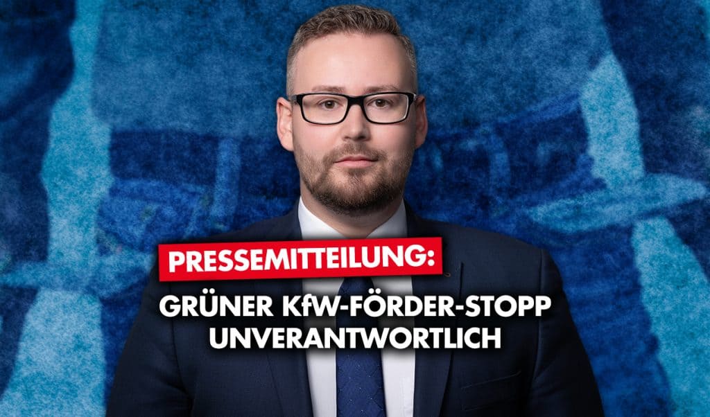 Pressemitteilung: Grüner KfW-Förder-Stopp unverantwortlich!