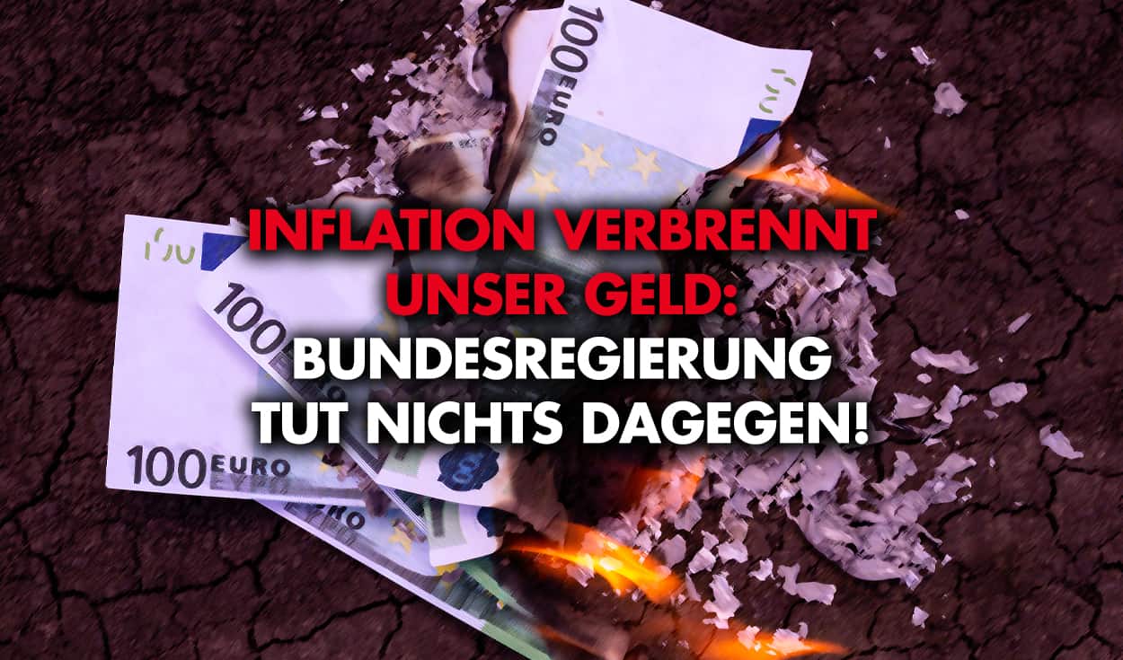 Inflation verbrennt unser Geld: Bundesregierung tut nichts dagegen!