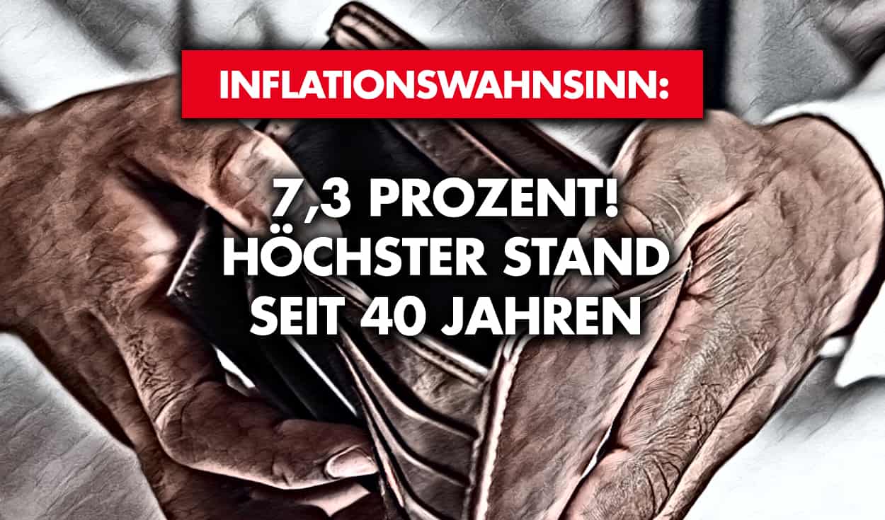 Inflationswahnsinn: 7,3 Prozent – höchster Stand seit 40 Jahren!